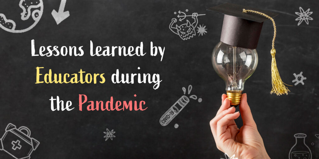 Teaching and Learning – Lessons Learned by Educators During the Pandemic