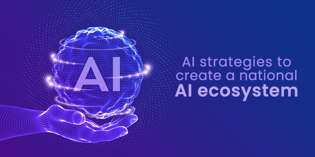 What is The Need for Countries to Build a Robust AI Strategy